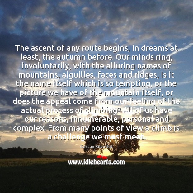 The ascent of any route begins, in dreams at least, the autumn Gaston Rebuffat Picture Quote