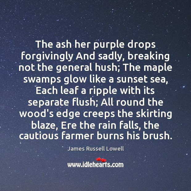 The ash her purple drops forgivingly And sadly, breaking not the general Image