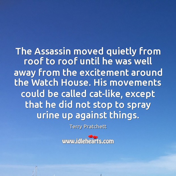 The Assassin moved quietly from roof to roof until he was well Terry Pratchett Picture Quote