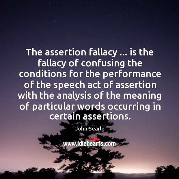 The assertion fallacy … is the fallacy of confusing the conditions for the Image