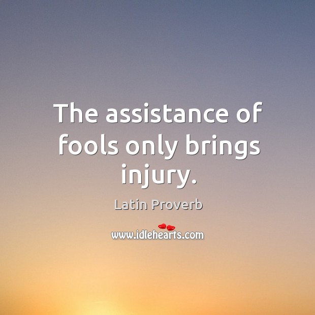 The assistance of fools only brings injury. Latin Proverbs Image