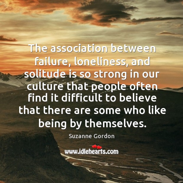 The association between failure, loneliness, and solitude is so strong in our Suzanne Gordon Picture Quote