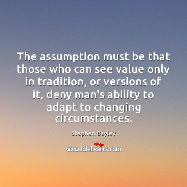 The assumption must be that those who can see value only in Stephen Bayley Picture Quote