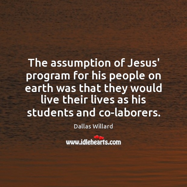 The assumption of Jesus’ program for his people on earth was that Image