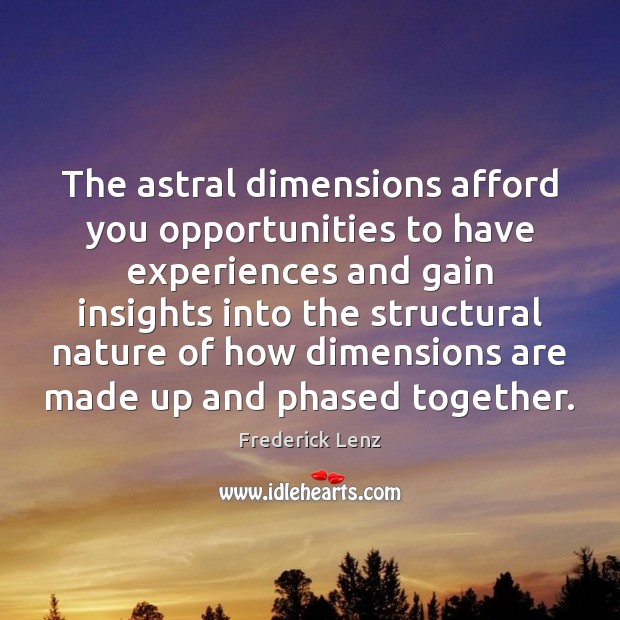 The astral dimensions afford you opportunities to have experiences and gain insights Image