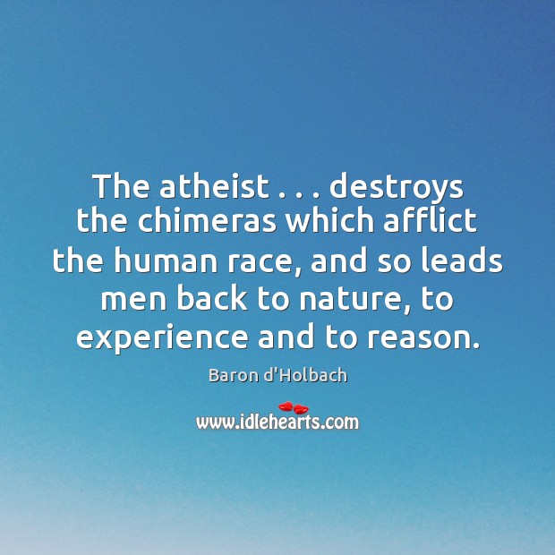 The atheist . . . destroys the chimeras which afflict the human race, and so Image