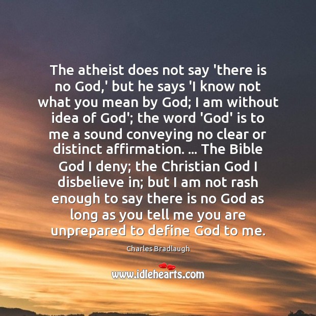 The atheist does not say ‘there is no God,’ but he Charles Bradlaugh Picture Quote
