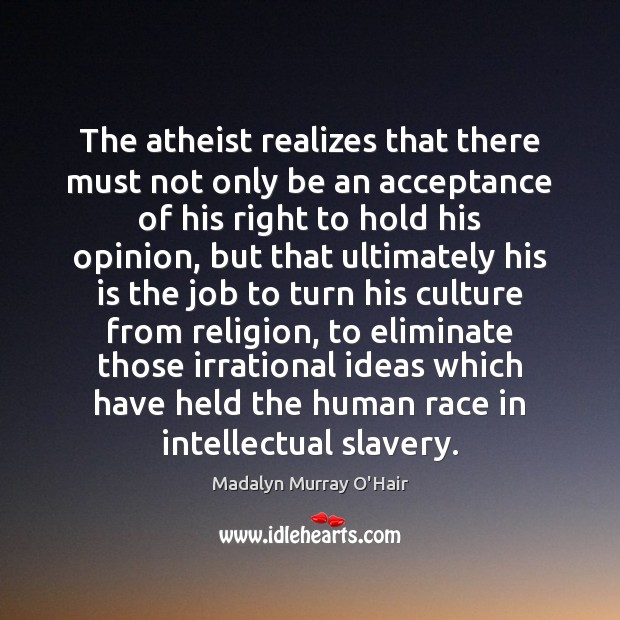 The atheist realizes that there must not only be an acceptance of Image