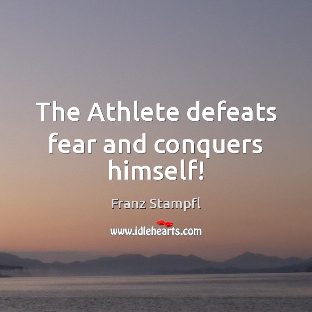 The Athlete defeats fear and conquers himself! Image