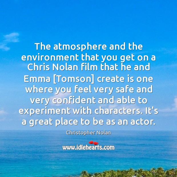 The atmosphere and the environment that you get on a Chris Nolan Christopher Nolan Picture Quote