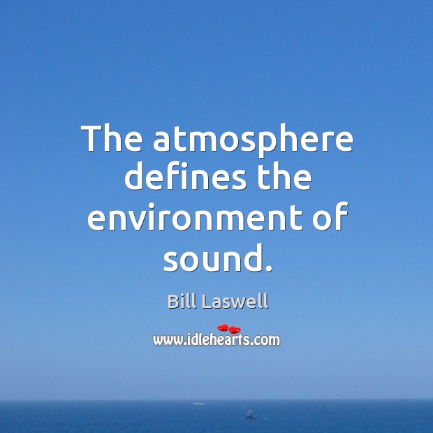 The atmosphere defines the environment of sound. Image