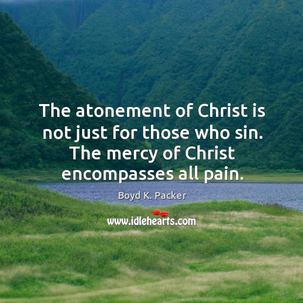 The atonement of Christ is not just for those who sin. The Image