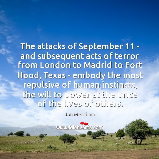 The attacks of September 11 – and subsequent acts of terror from London Jon Meacham Picture Quote