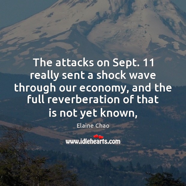 The attacks on Sept. 11 really sent a shock wave through our economy, Elaine Chao Picture Quote