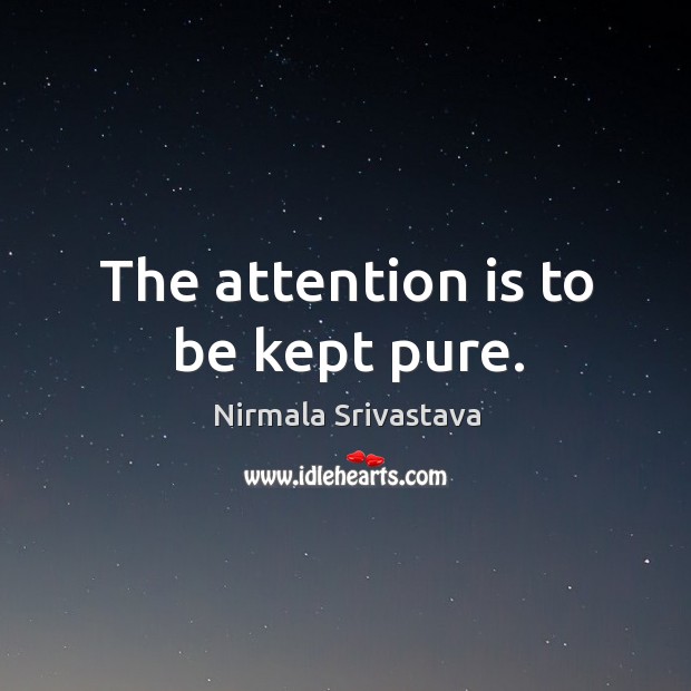 The attention is to be kept pure. Nirmala Srivastava Picture Quote