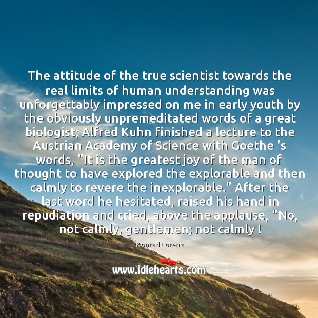 The attitude of the true scientist towards the real limits of human 