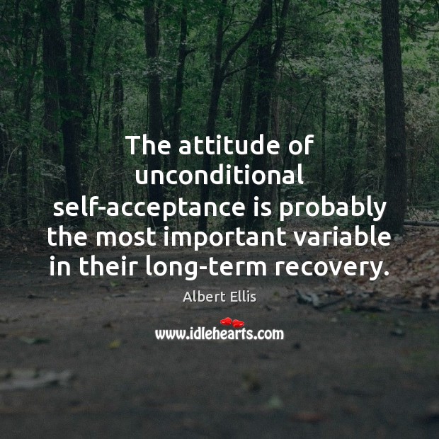 The attitude of unconditional self-acceptance is probably the most important variable in Albert Ellis Picture Quote
