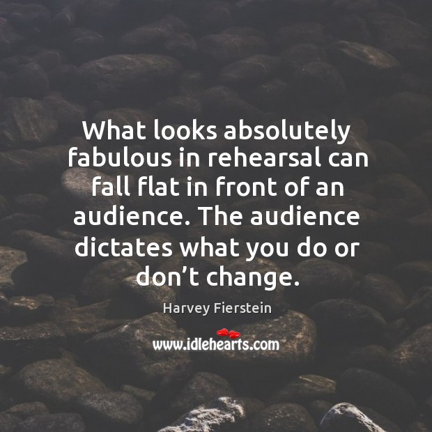 The audience dictates what you do or don’t change. Image