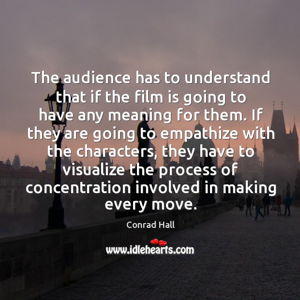 The audience has to understand that if the film is going to have any meaning for them. Image