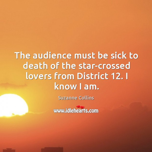 The audience must be sick to death of the star-crossed lovers from Suzanne Collins Picture Quote