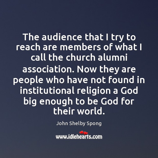 The audience that I try to reach are members of what I John Shelby Spong Picture Quote