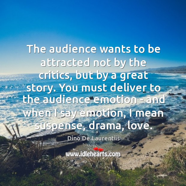 The audience wants to be attracted not by the critics, but by Dino De Laurentiis Picture Quote