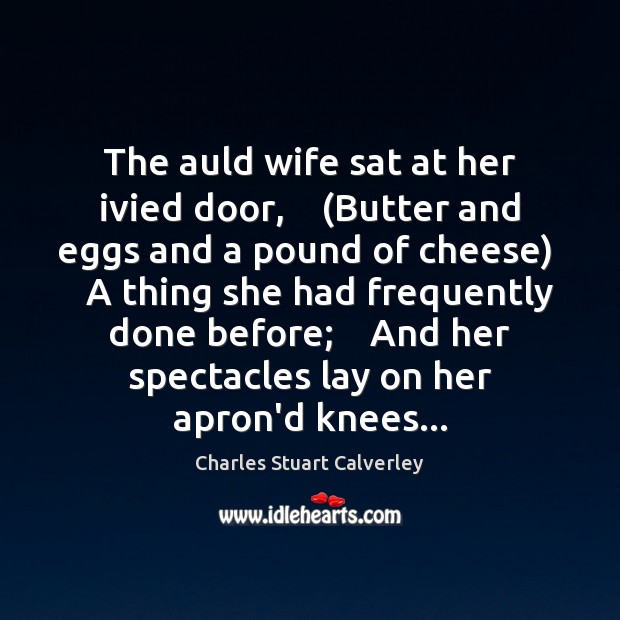 The auld wife sat at her ivied door,    (Butter and eggs and Image