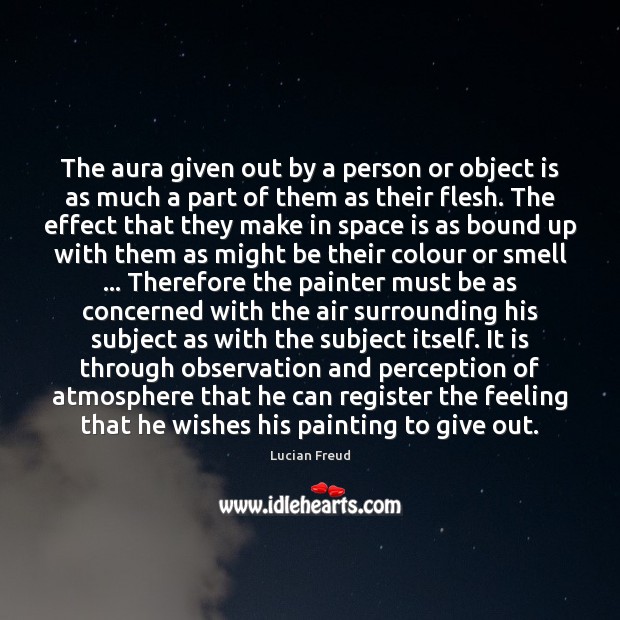 The aura given out by a person or object is as much Space Quotes Image