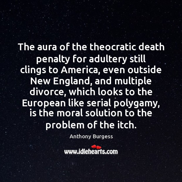 The aura of the theocratic death penalty for adultery still clings to Anthony Burgess Picture Quote