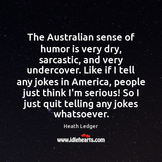 The Australian sense of humor is very dry, sarcastic, and very undercover. Sarcastic Quotes Image