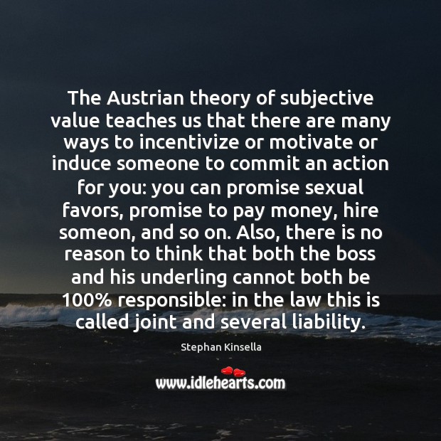 The Austrian theory of subjective value teaches us that there are many Stephan Kinsella Picture Quote