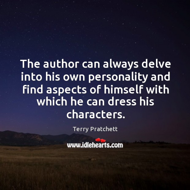 The author can always delve into his own personality and find aspects Terry Pratchett Picture Quote