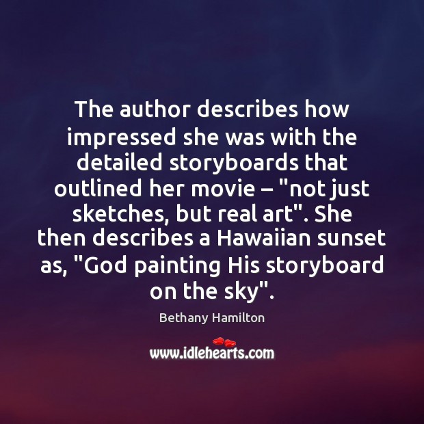 The author describes how impressed she was with the detailed storyboards that Bethany Hamilton Picture Quote