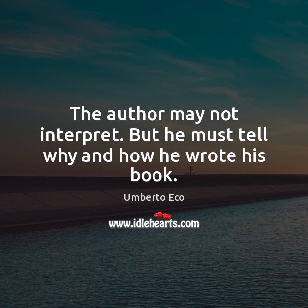The author may not interpret. But he must tell why and how he wrote his book. Image