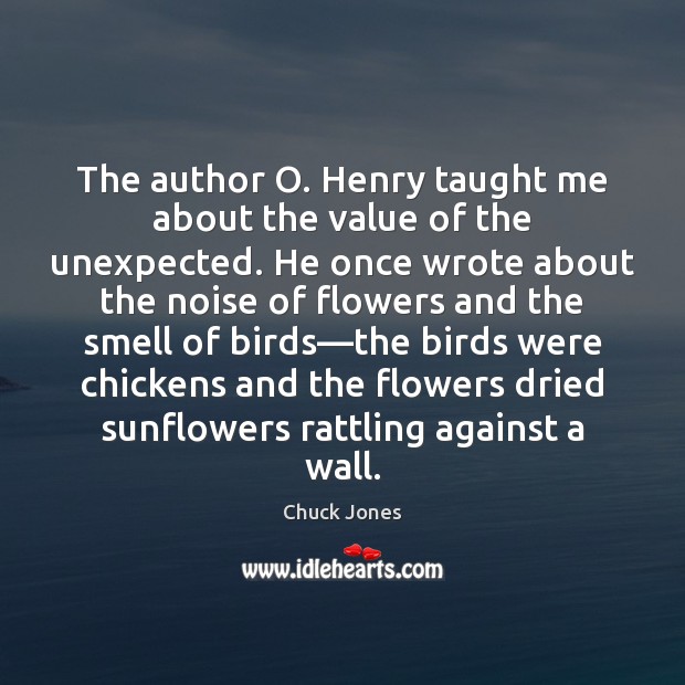 The author O. Henry taught me about the value of the unexpected. Value Quotes Image