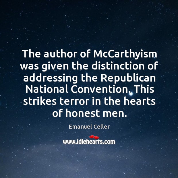 The author of mccarthyism was given the distinction of addressing the republican national Emanuel Celler Picture Quote