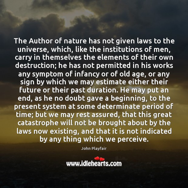 The Author of nature has not given laws to the universe, which, John Playfair Picture Quote