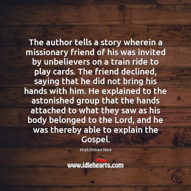 The author tells a story wherein a missionary friend of his was Watchman Nee Picture Quote