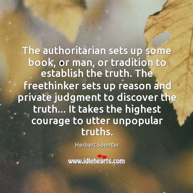 The authoritarian sets up some book, or man, or tradition to establish 