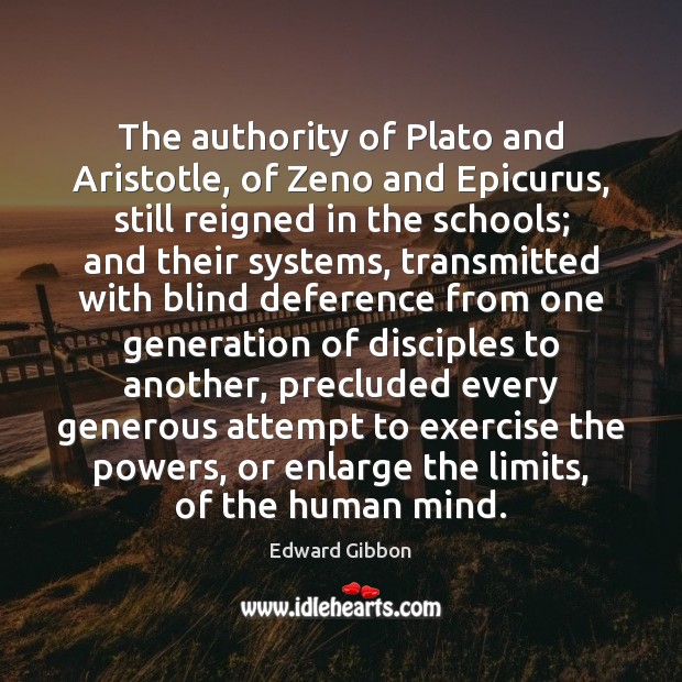 The authority of Plato and Aristotle, of Zeno and Epicurus, still reigned Edward Gibbon Picture Quote