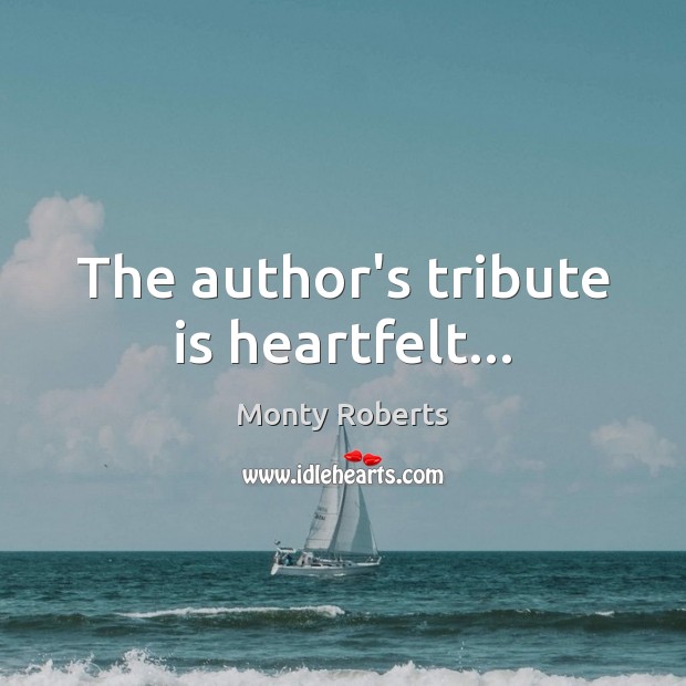 The author’s tribute is heartfelt… Monty Roberts Picture Quote