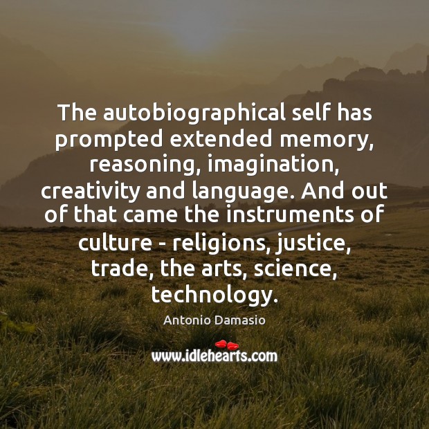 The autobiographical self has prompted extended memory, reasoning, imagination, creativity and language. Image