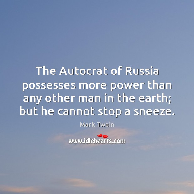 The Autocrat of Russia possesses more power than any other man in Image