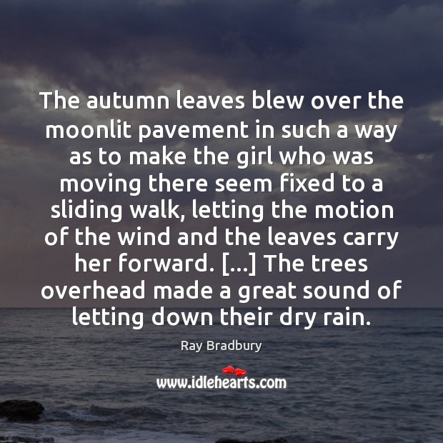The autumn leaves blew over the moonlit pavement in such a way Ray Bradbury Picture Quote