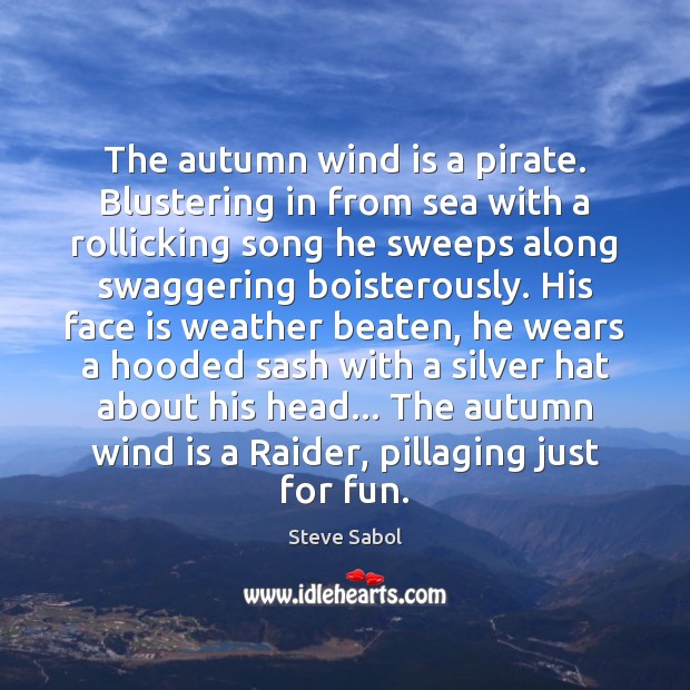The autumn wind is a pirate. Blustering in from sea with a Steve Sabol Picture Quote