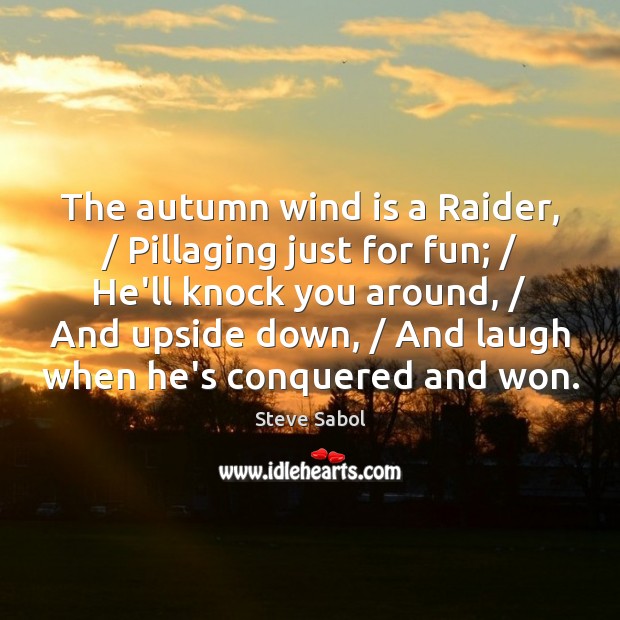 The autumn wind is a Raider, / Pillaging just for fun; / He’ll knock Steve Sabol Picture Quote