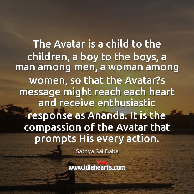 The Avatar is a child to the children, a boy to the Sathya Sai Baba Picture Quote