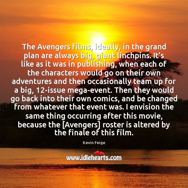 The Avengers films, ideally, in the grand plan are always big, giant Plan Quotes Image