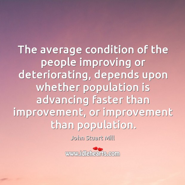 The average condition of the people improving or deteriorating, depends upon whether Image