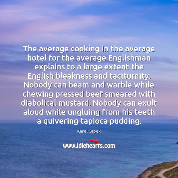 The average cooking in the average hotel for the average Englishman explains Karel Capek Picture Quote